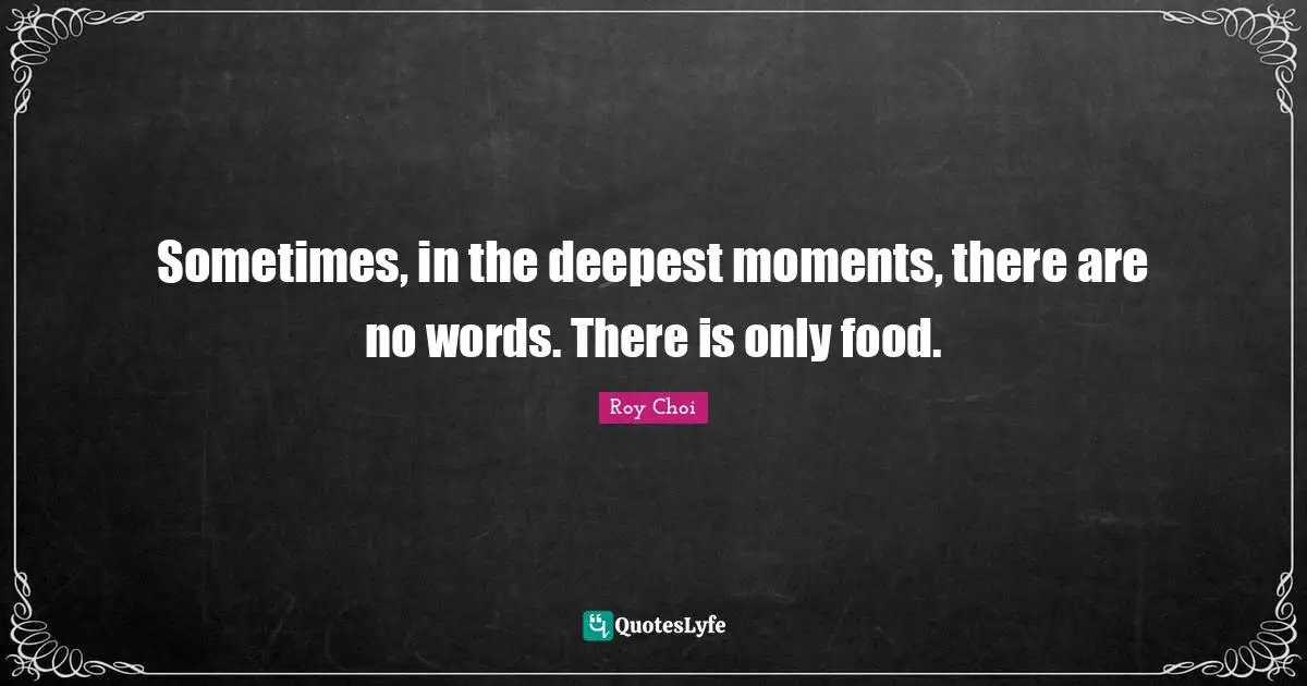 Sometimes, in the deepest moments, there are no words. There is only food.