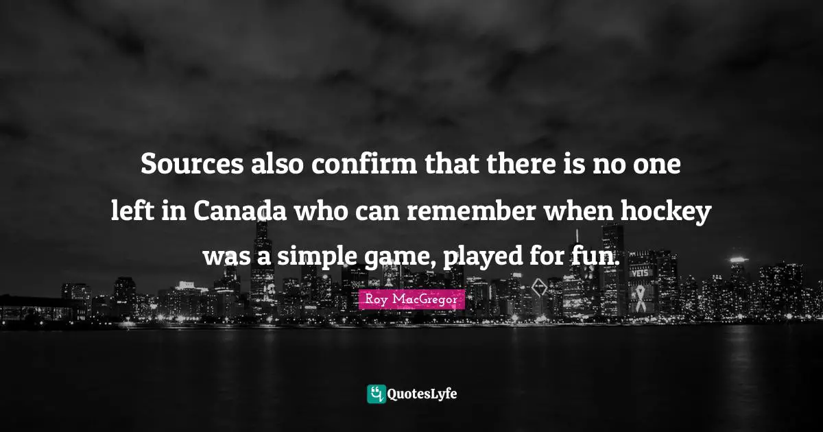 Sources also confirm that there is no one left in Canada who can remember when hockey was a simple game, played for fun.