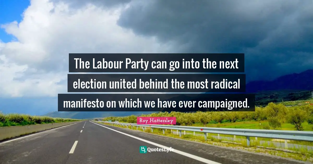 The Labour Party can go into the next election united behind the most radical manifesto on which we have ever campaigned.