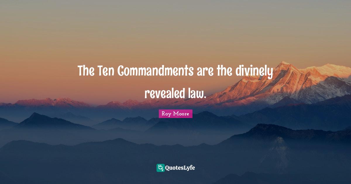 Commandments Quotes: "The Ten Commandments are the divinely revealed law."