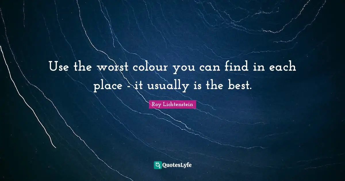 Use the worst colour you can find in each place - it usually is the best.