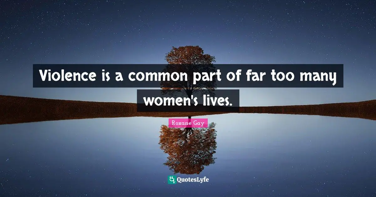 Violence is a common part of far too many women's lives.
