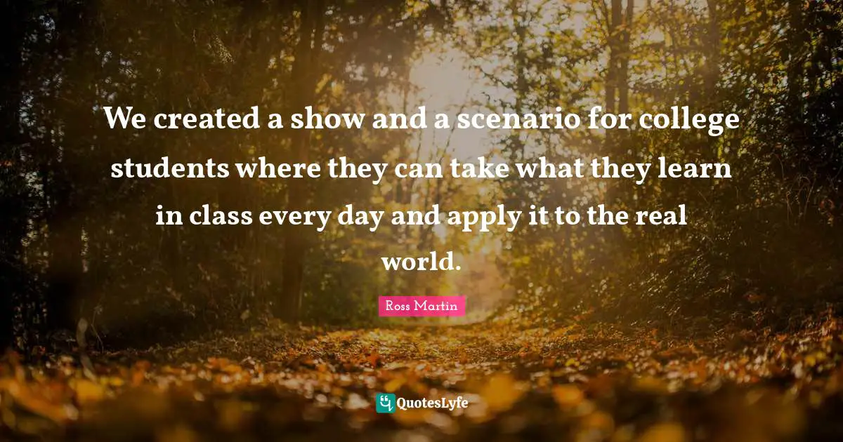 We created a show and a scenario for college students where they can take what they learn in class every day and apply it to the real world.