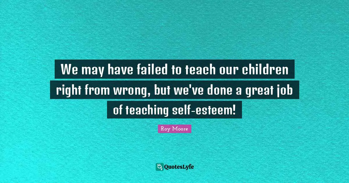We may have failed to teach our children right from wrong, but we've done a great job of teaching self-esteem!