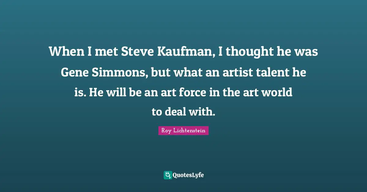 When I met Steve Kaufman, I thought he was Gene Simmons, but what an artist talent he is. He will be an art force in the art world to deal with.