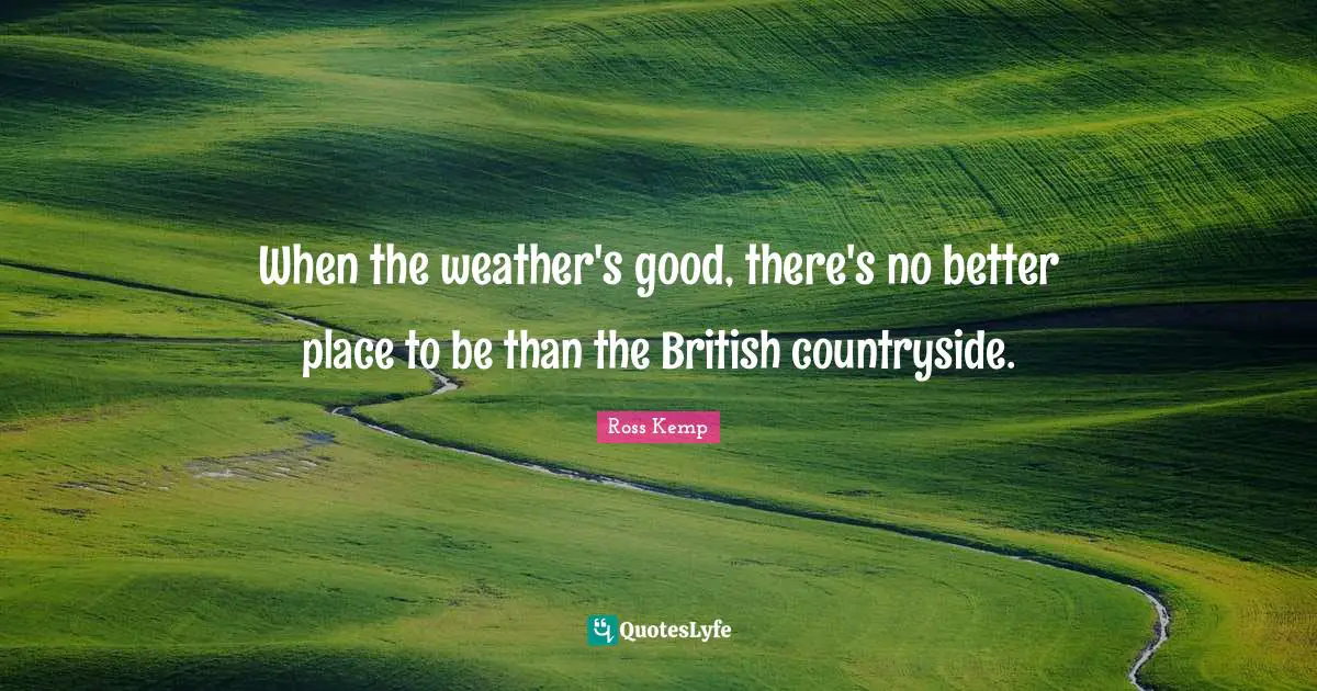 When the weather's good, there's no better place to be than the British countryside.