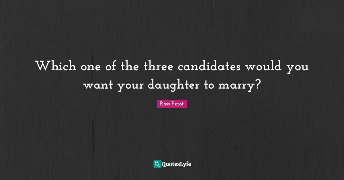 Which one of the three candidates would you want your daughter to marry?