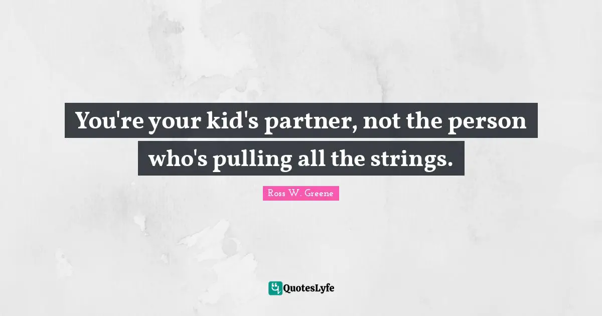You're your kid's partner, not the person who's pulling all the strings.
