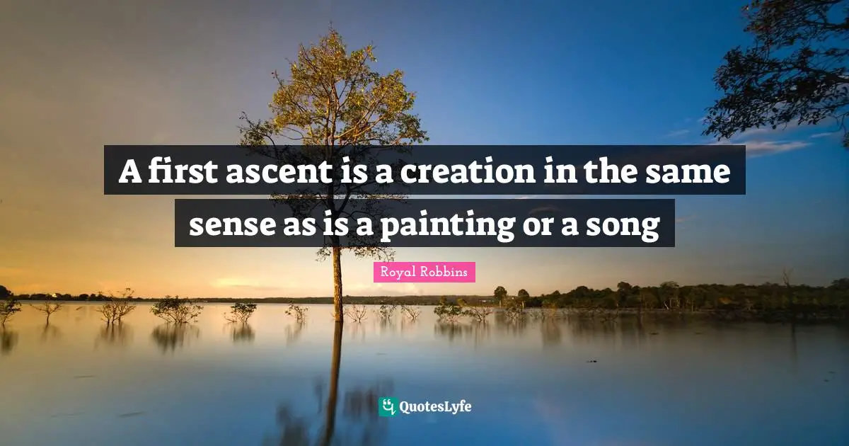 A first ascent is a creation in the same sense as is a painting or a song