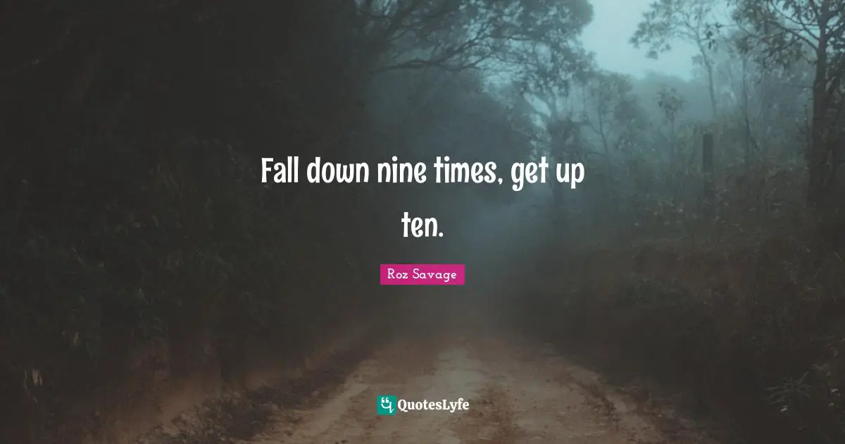 Roz Savage Quotes: "Fall down nine times, get up ten."