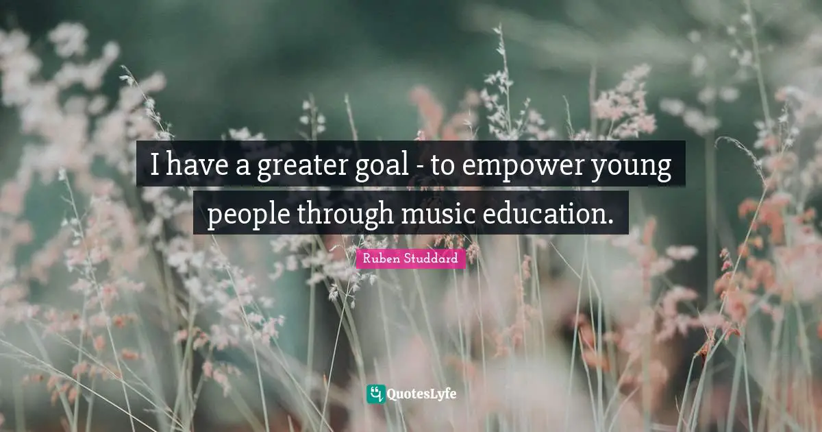 I have a greater goal - to empower young people through music education.
