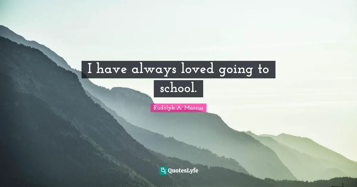 I have always loved going to school.