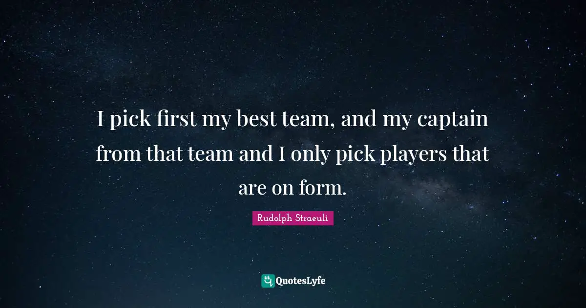 I pick first my best team, and my captain from that team and I only pick players that are on form.