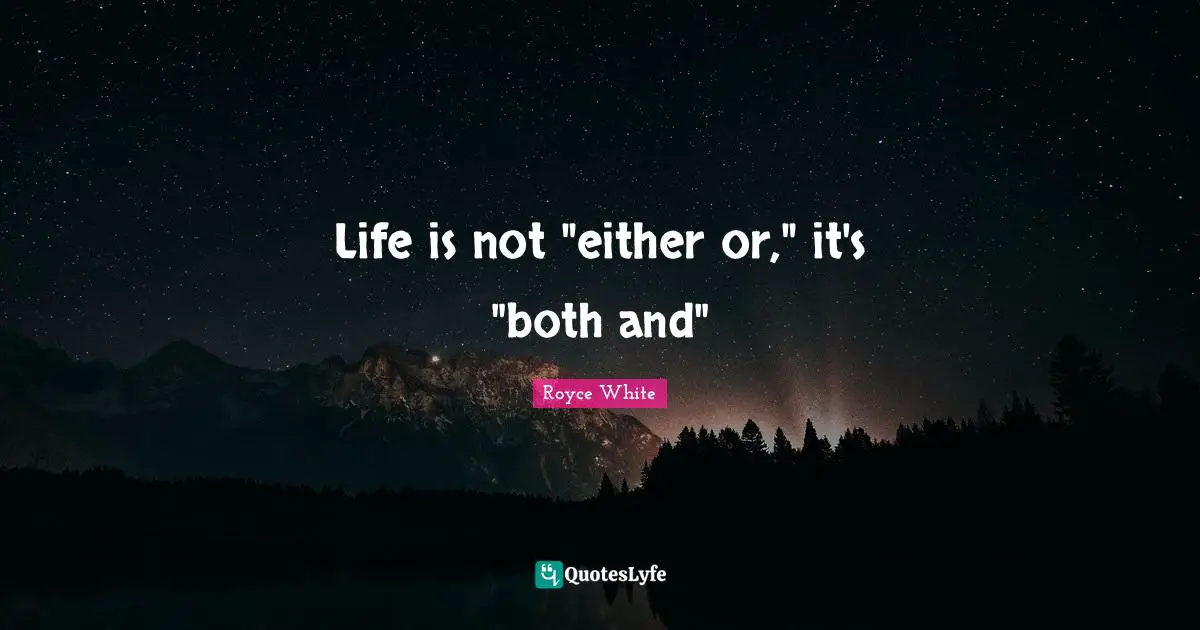 Life is not "either or," it's "both and"