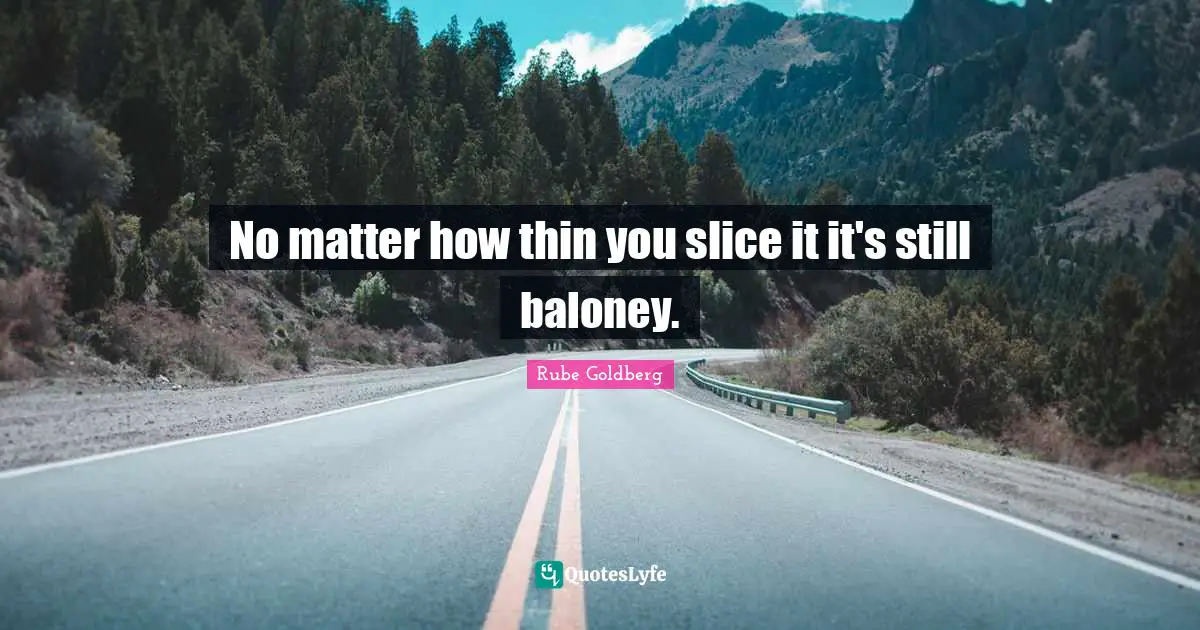 No matter how thin you slice it it's still baloney.
