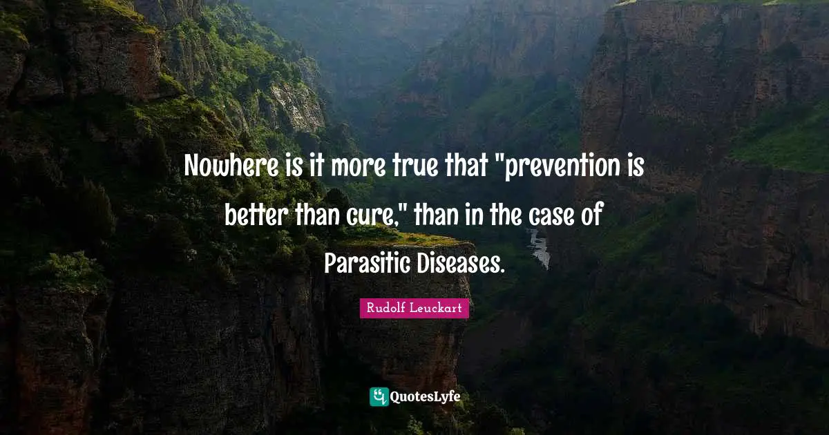 Nowhere is it more true that "prevention is better than cure," than in the case of Parasitic Diseases.