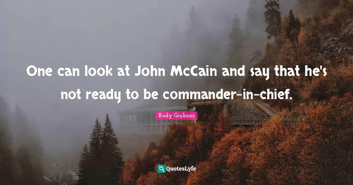 I M Not Ready Quotes: "One can look at John McCain and say that he's not ready to be commander-in-chief."