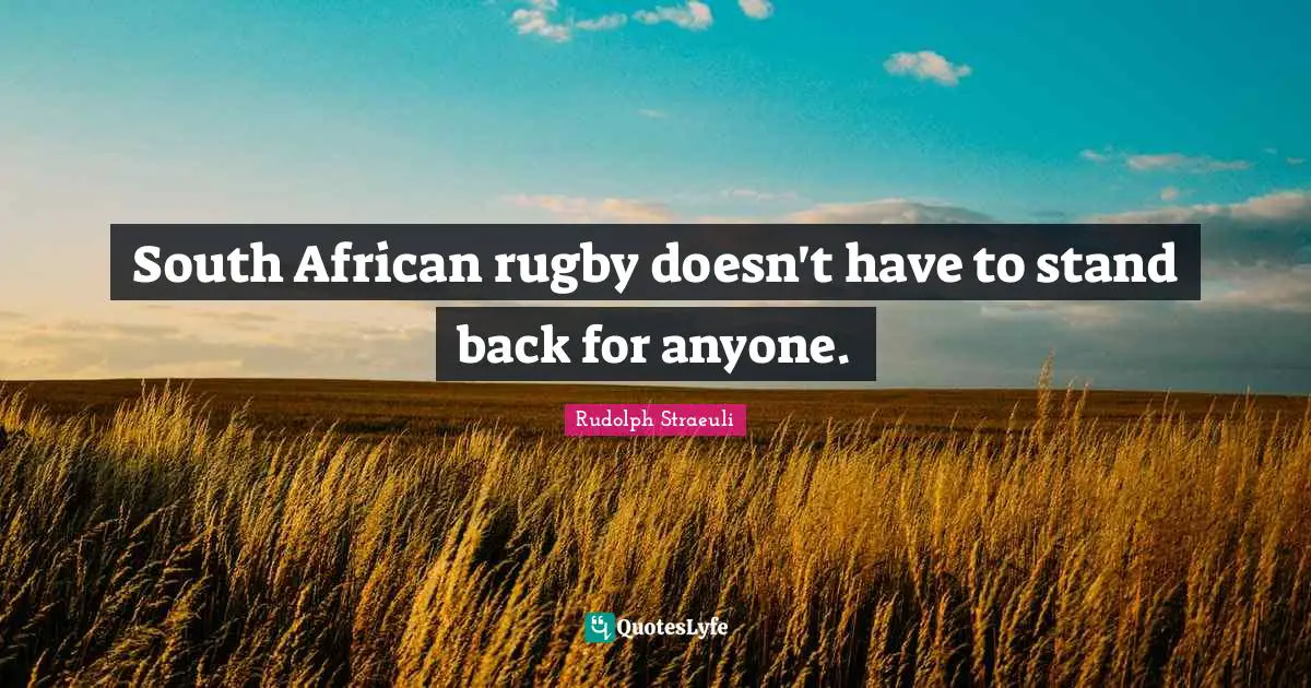 South African rugby doesn't have to stand back for anyone.