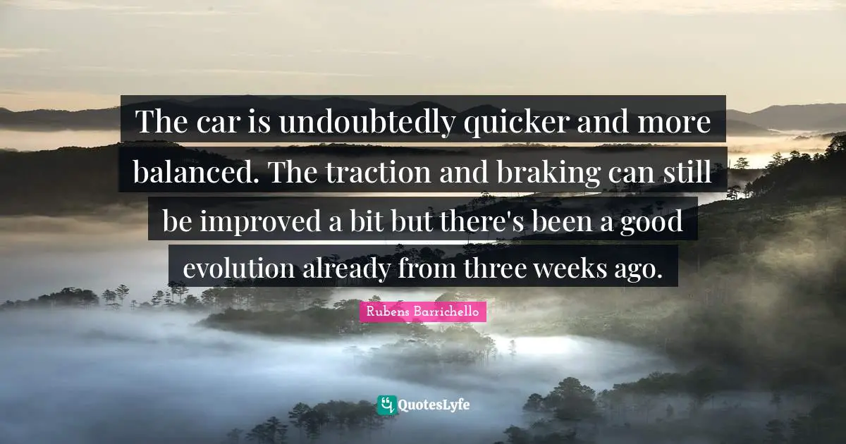 The car is undoubtedly quicker and more balanced. The traction and braking can still be improved a bit but there's been a good evolution already from three weeks ago.