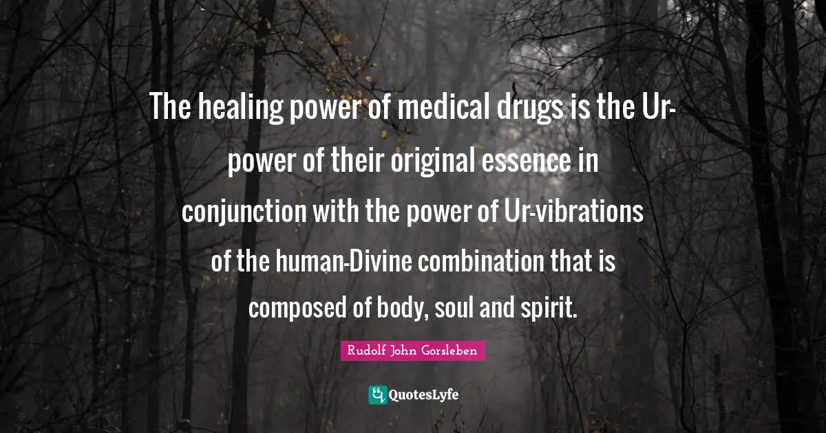 The healing power of medical drugs is the Ur-power of their original essence in conjunction with the power of Ur-vibrations of the human-Divine combination that is composed of body, soul and spirit.