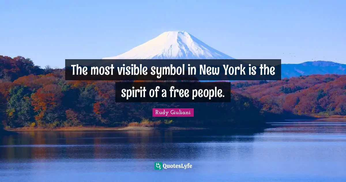 The most visible symbol in New York is the spirit of a free people.