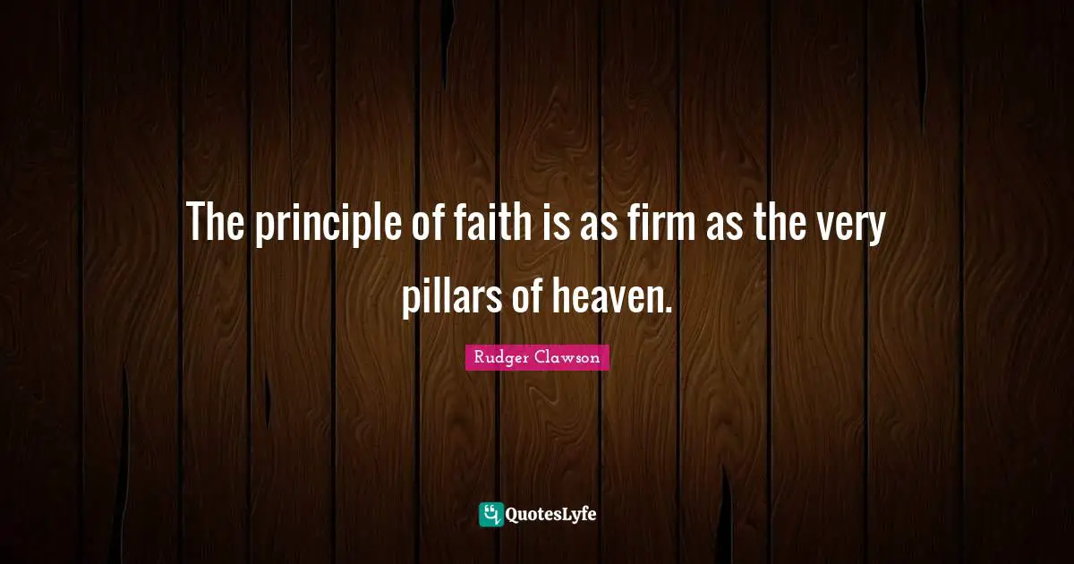 The principle of faith is as firm as the very pillars of heaven.