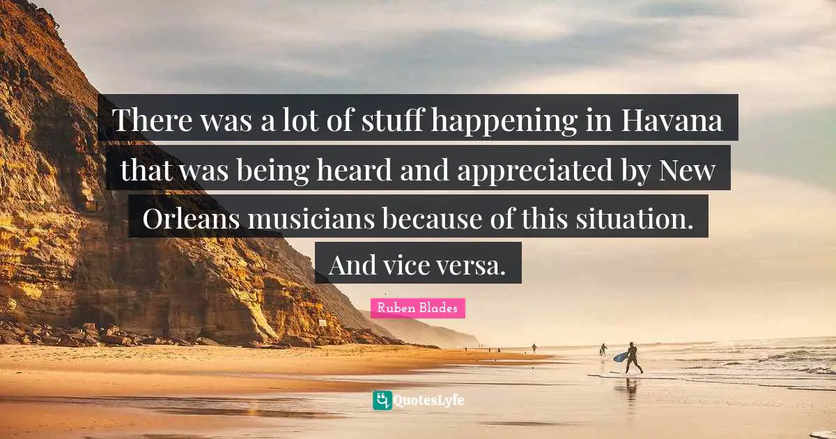 There was a lot of stuff happening in Havana that was being heard and appreciated by New Orleans musicians because of this situation. And vice versa.
