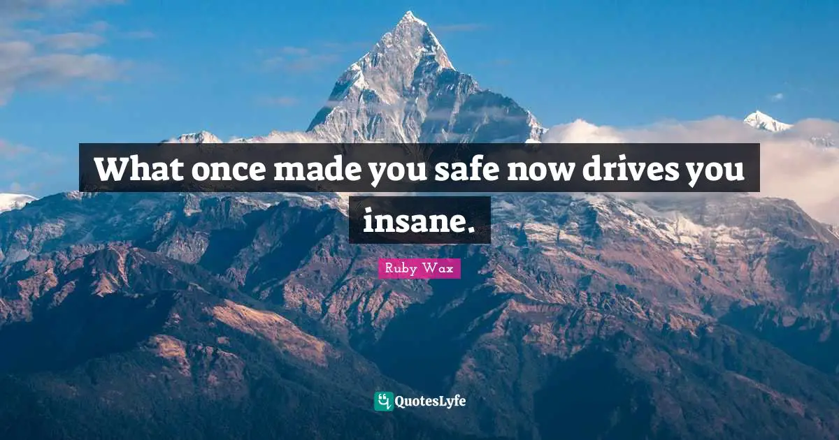 What once made you safe now drives you insane.