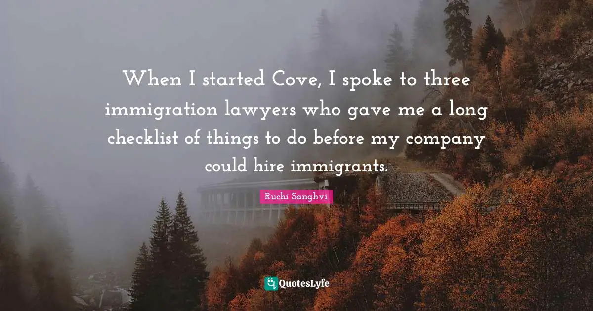 When I started Cove, I spoke to three immigration lawyers who gave me a long checklist of things to do before my company could hire immigrants.
