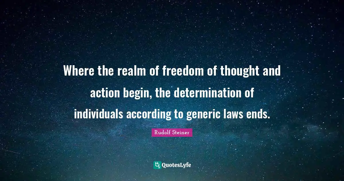 Freedom Of Thought Quotes: "Where the realm of freedom of thought and action begin, the determination of individuals according to generic laws ends."