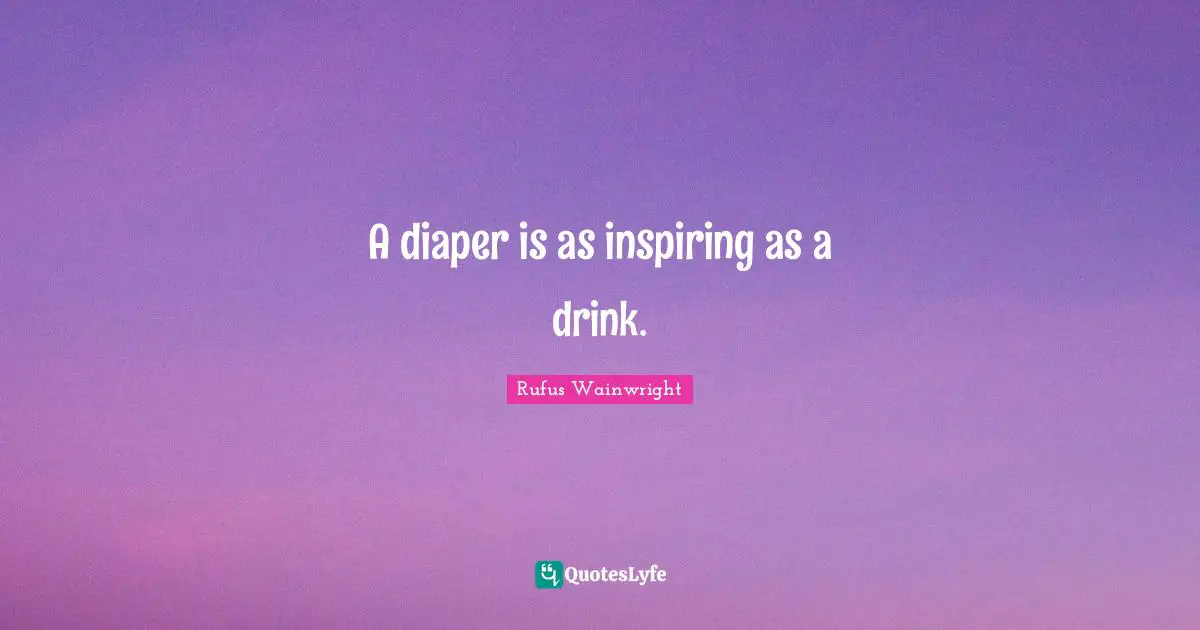 A diaper is as inspiring as a drink.