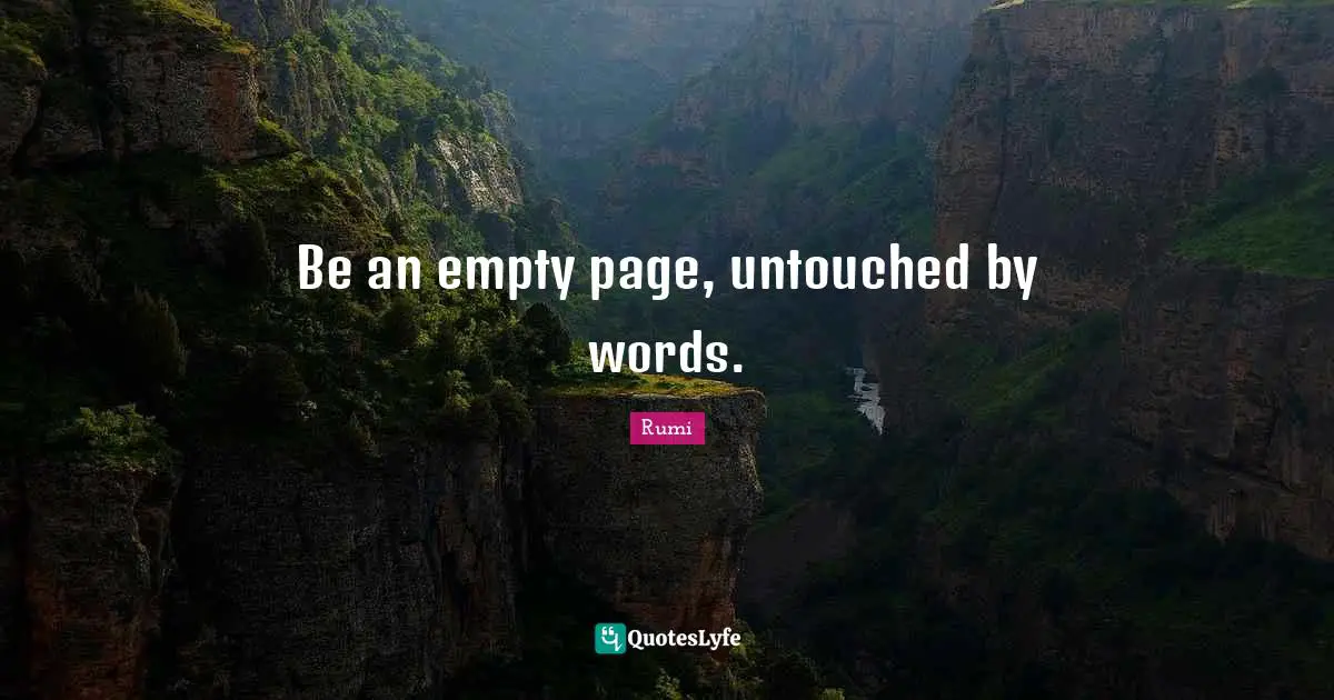 Be an empty page, untouched by words.