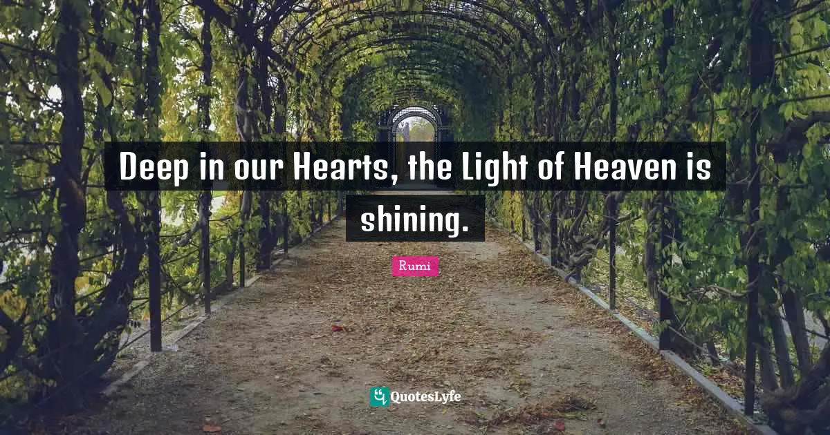 Deep in our Hearts, the Light of Heaven is shining.