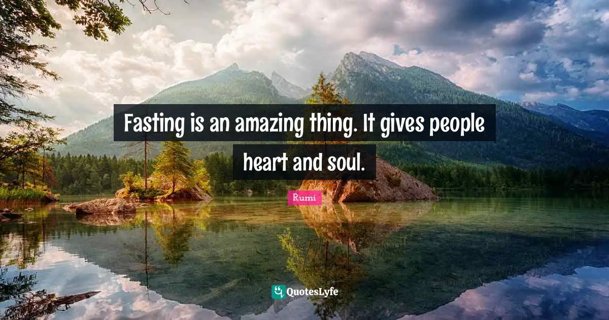 Fasting Quotes: "Fasting is an amazing thing. It gives people heart and soul."