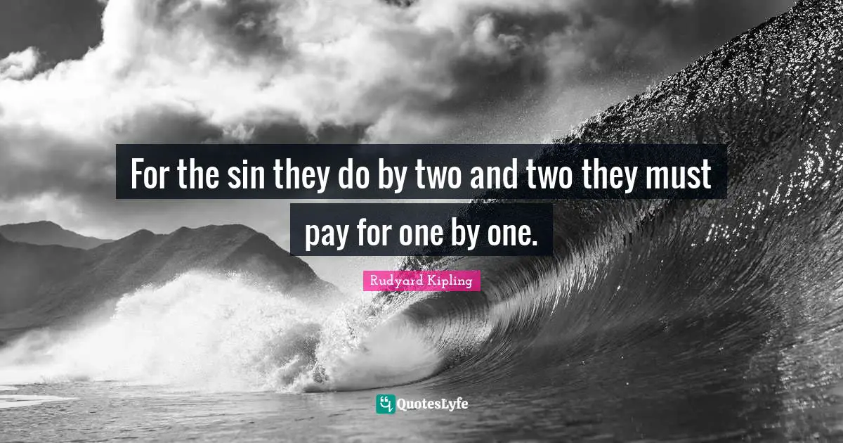 For the sin they do by two and two they must pay for one by one.