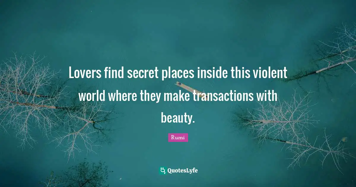 Lovers find secret places inside this violent world where they make transactions with beauty.