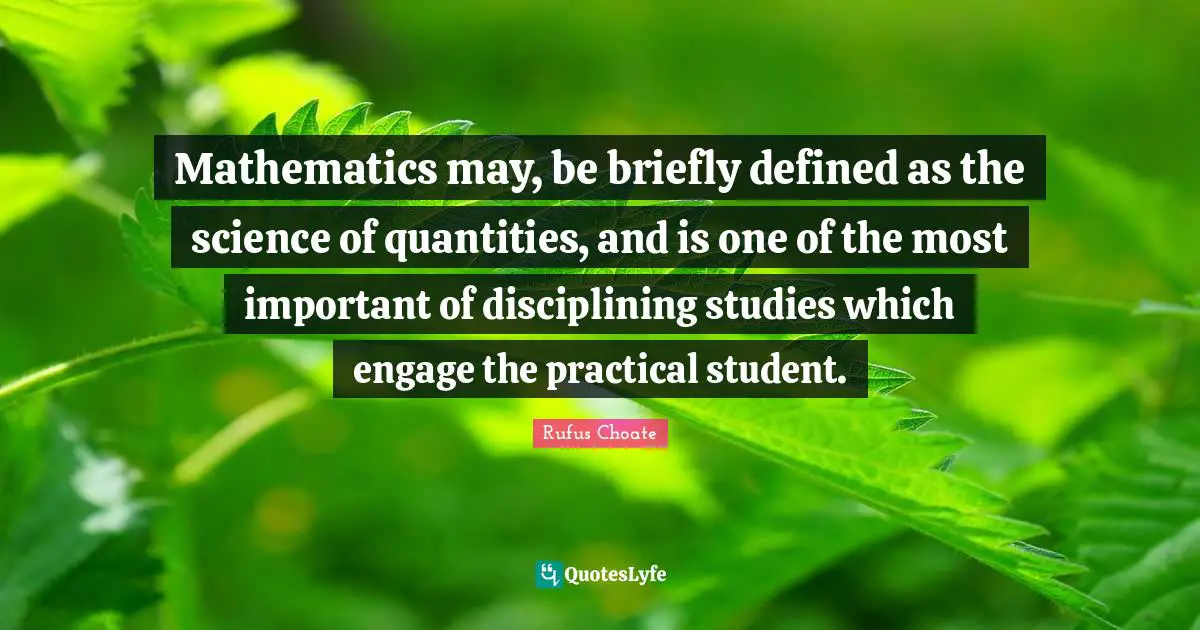 Mathematics may, be briefly defined as the science of quantities, and is one of the most important of disciplining studies which engage the practical student.