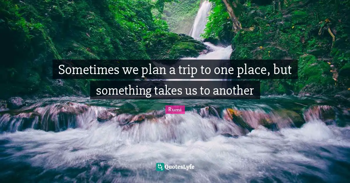 Sometimes we plan a trip to one place, but something takes us to another