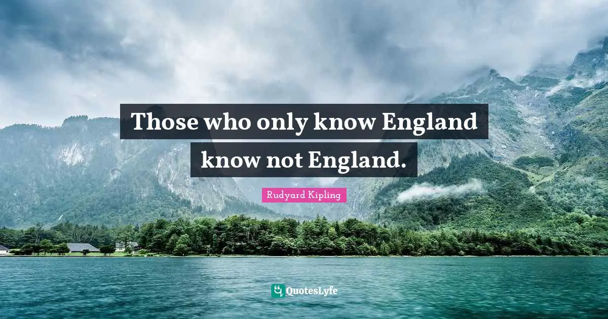 Those who only know England know not England.