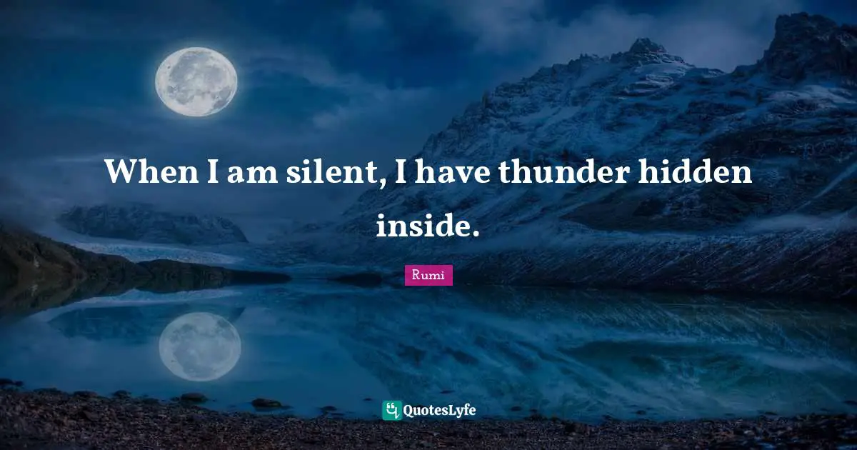 Thunder Quotes: "When I am silent, I have thunder hidden inside."
