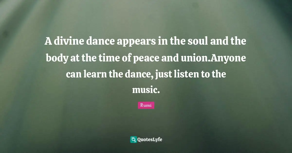 A divine dance appears in the soul and the body at the time of peace and union.Anyone can learn the dance, just listen to the music.