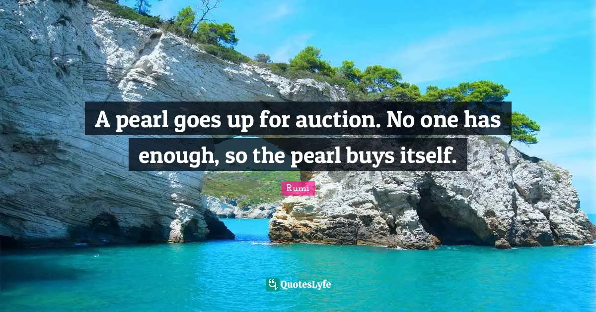 A pearl goes up for auction. No one has enough, so the pearl buys itself.