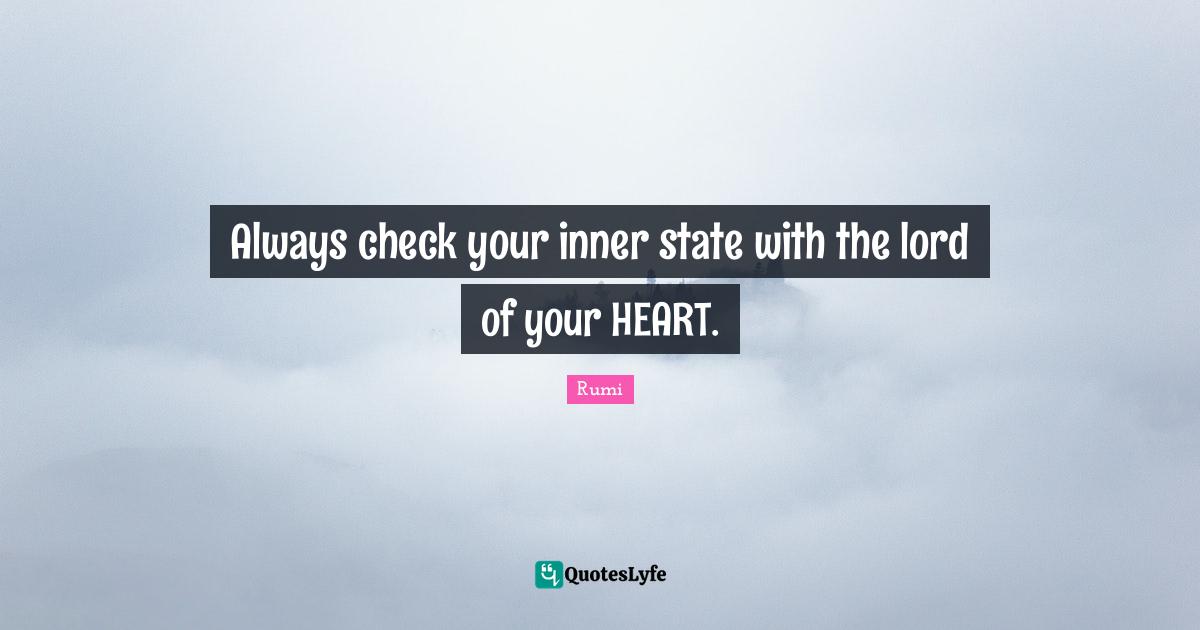 Always check your inner state with the lord of your HEART.
