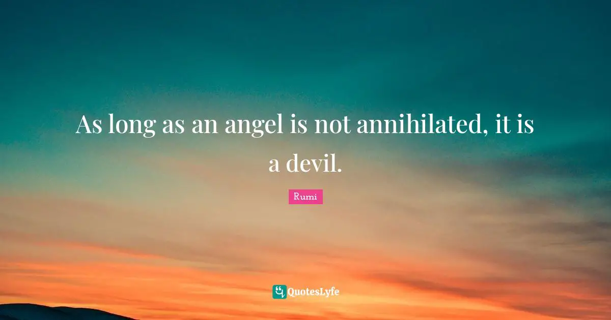 As long as an angel is not annihilated, it is a devil.