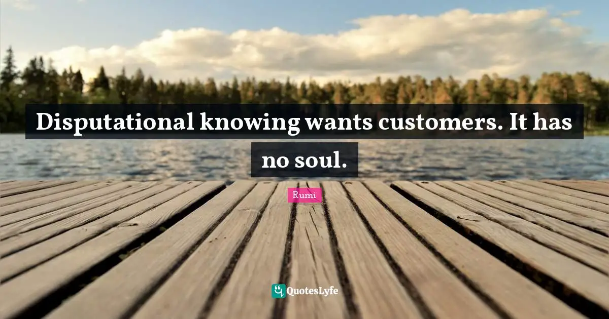 Disputational knowing wants customers. It has no soul.