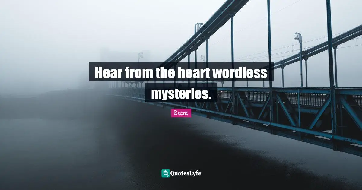 Hear from the heart wordless mysteries.
