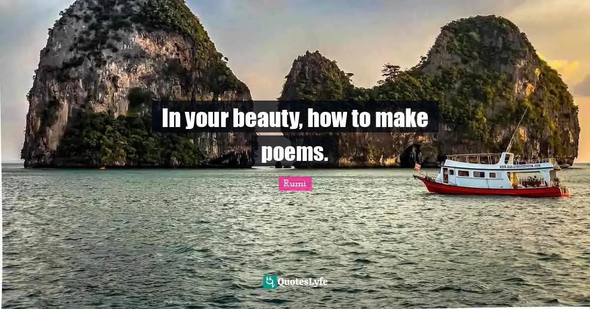 In your beauty, how to make poems.