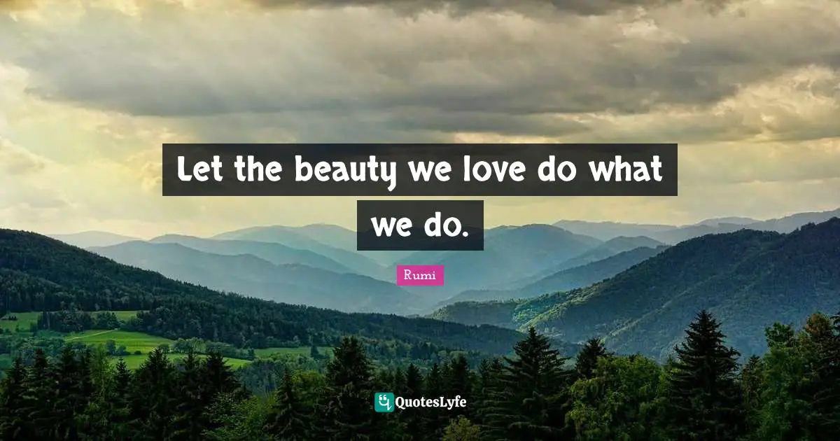 Let the beauty we love do what we do.
