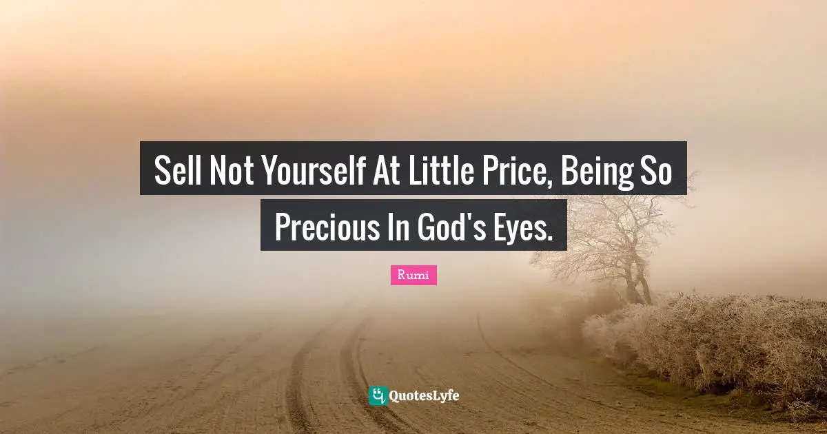 Sell Not Yourself At Little Price, Being So Precious In God's Eyes.