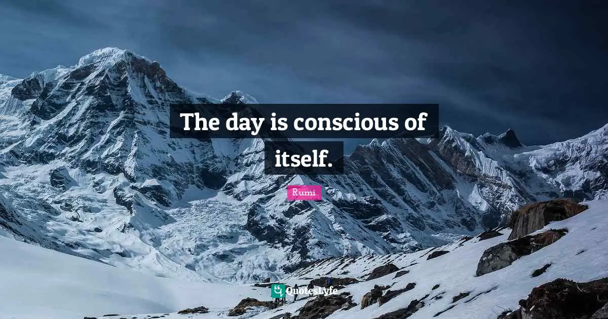 The day is conscious of itself.